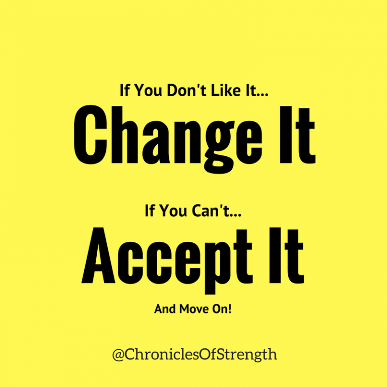 if-you-don-t-like-it-change-it-if-you-can-t-accept-it-and-move-on